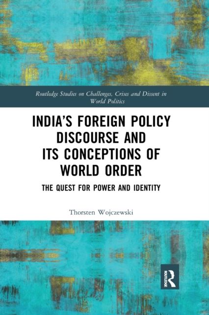 India’s Foreign Policy Discourse and its Conceptions of World Order : The Quest for Power and Identity