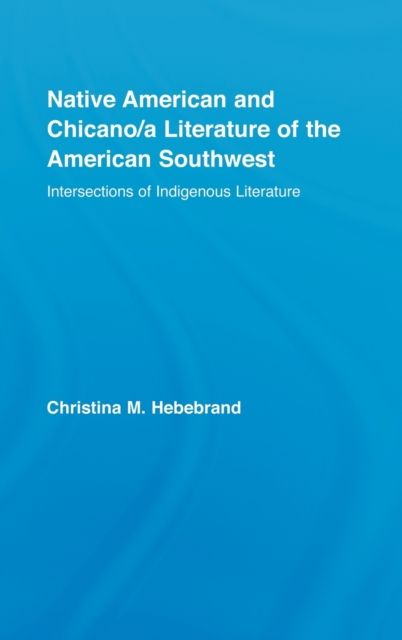 Native American and Chicano/a Literature of the American Southwest : Intersections of Indigenous Literatures