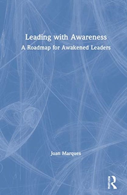 Leading With Awareness : A Roadmap for Awakened Leaders