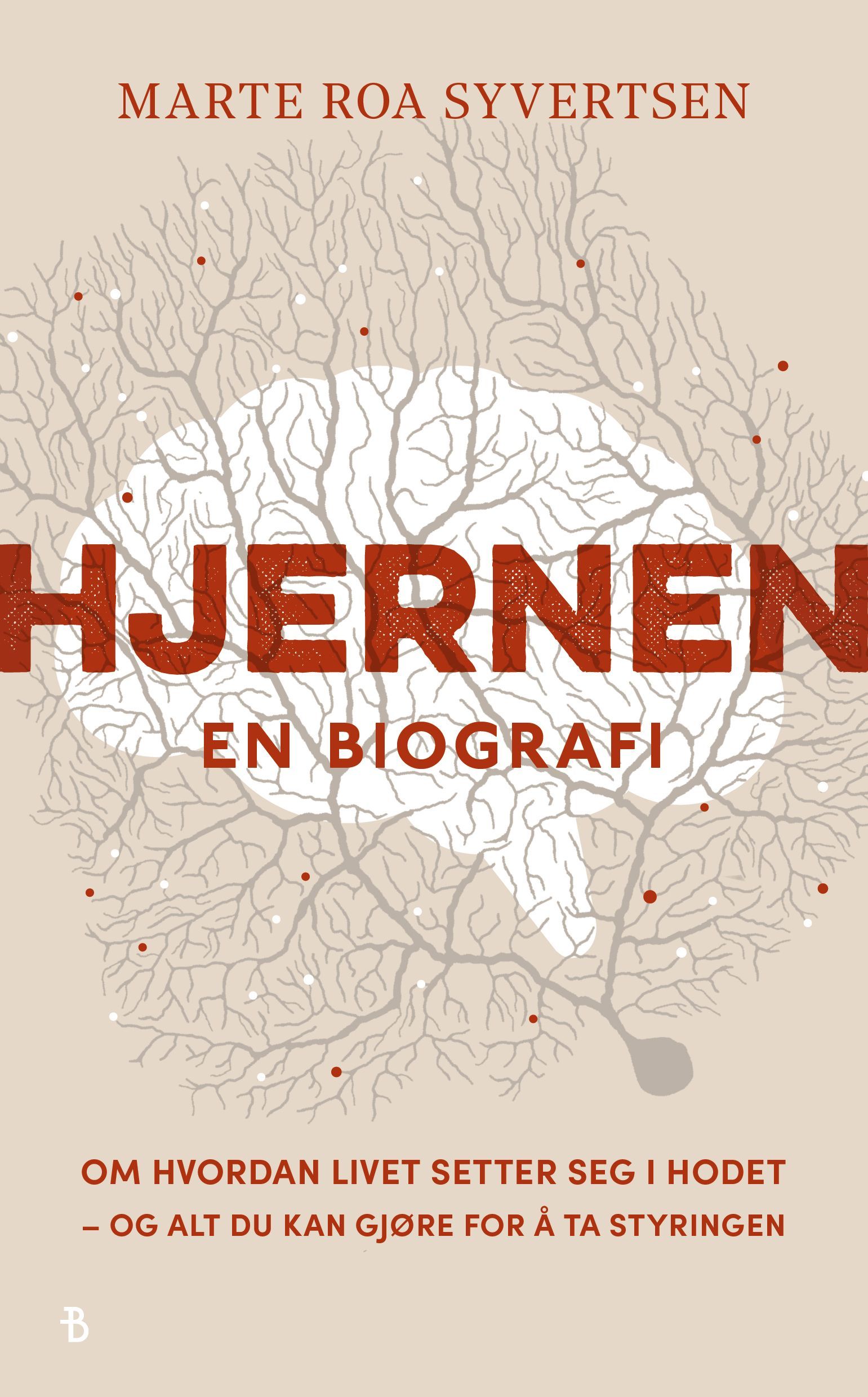 Hjernen : en biografi : om hvordan livet setter seg i hodet – og alt du kan gjøre for å ta styringen