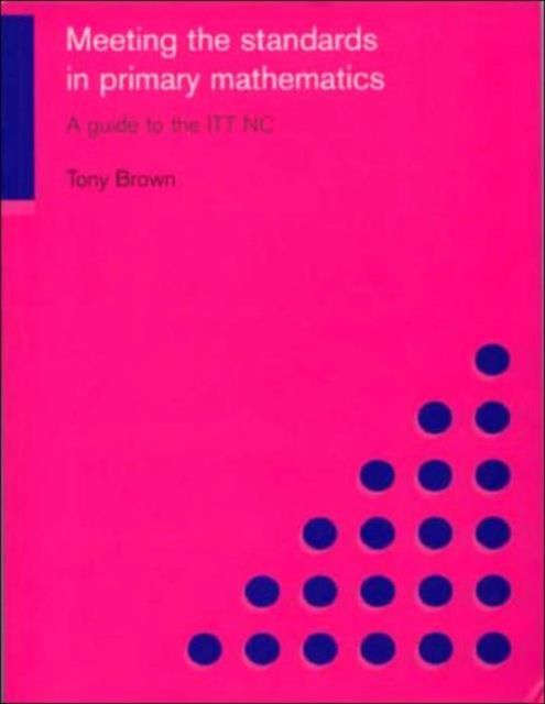 Meeting the Standards in Primary Mathematics : A Guide to the ITT NC