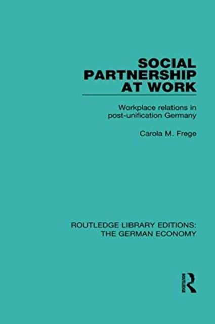 Social Partnership at Work : Workplace Relations in Post-Unification Germany