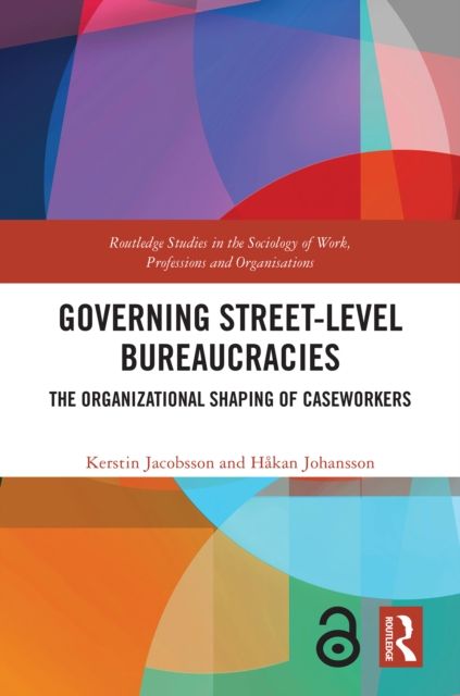 Governing Street-Level Bureaucracies : The Organizational Shaping of Caseworkers