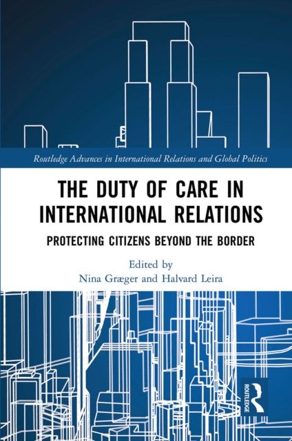 The Duty of Care in International Relations : Protecting Citizens Beyond the Border