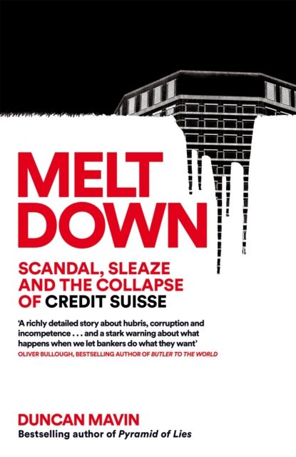 Meltdown : Scandal, Sleaze and the Collapse of Credit Suisse