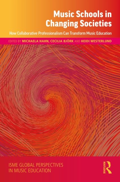 Music Schools in Changing Societies : How Collaborative Professionalism Can Transform Music Education