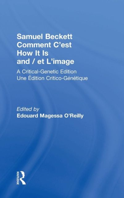 Samuel Beckett Comment C'est How It Is And / et L'image : A Critical-Genetic Edition Une Edition Critic-Genetique