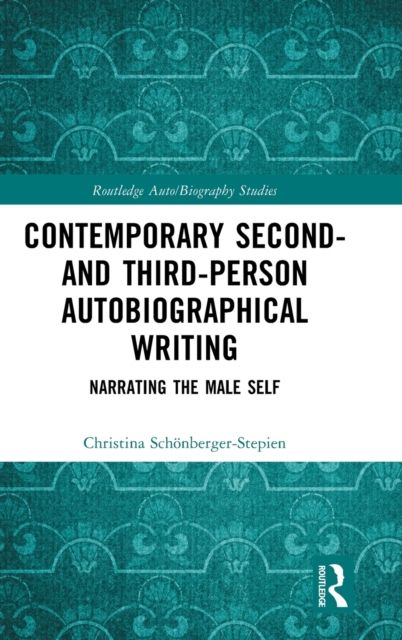 Contemporary Second- and Third-Person Autobiographical Writing : Narrating the Male Self