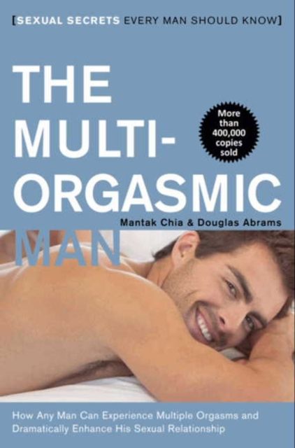 Multi-Orgasmic Man : Sexual Secrets Every Man Should Know