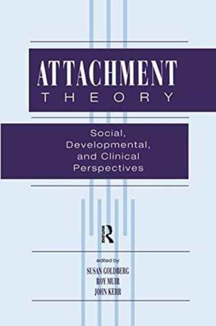 Attachment Theory : Social, Developmental, and Clinical Perspectives
