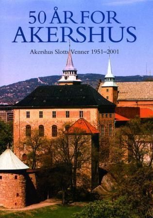 50 år for Akershus 1951-2001 : Akershus slotts venners jubileumsskrift : med Akershusbibliografi 22.VI.1300-1.V.2001