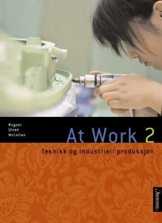 At work 2 : teknikk og industriell produksjon