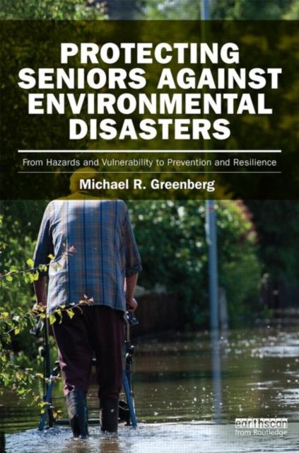 Protecting Seniors Against Environmental Disasters : From Hazards and Vulnerability to Prevention and Resilience