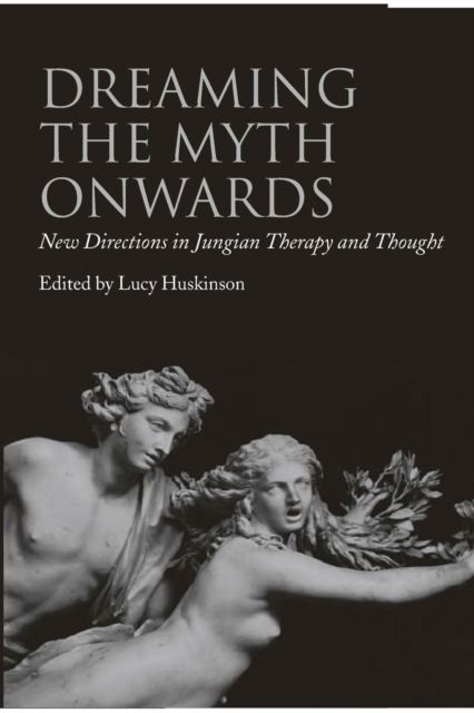 Dreaming the Myth Onwards : New Directions in Jungian Therapy and Thought