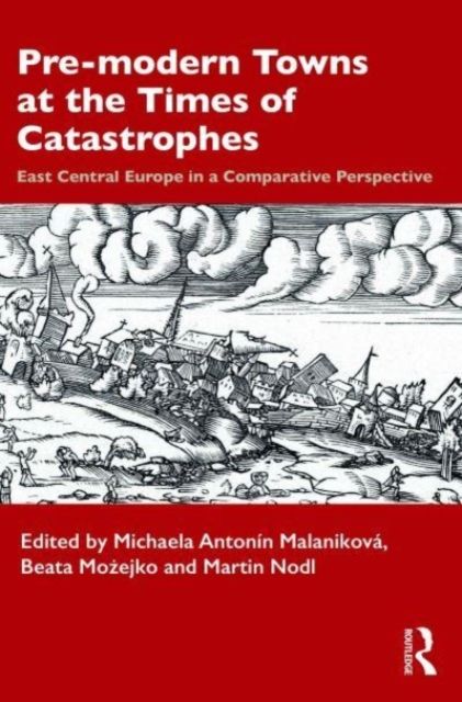 Pre-modern Towns at the Times of Catastrophes : East Central Europe in a Comparative Perspective