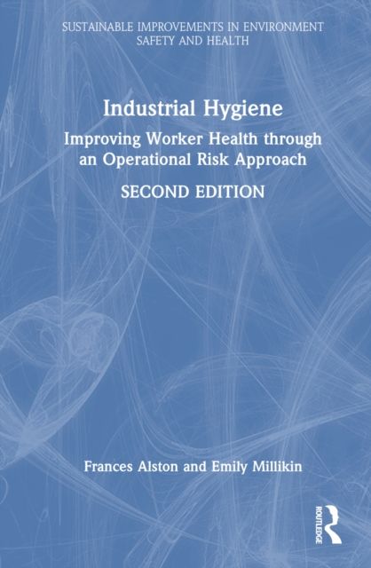 Industrial Hygiene : Improving Worker Health through an Operational Risk Approach, Second Edition