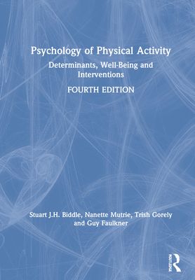 Psychology of Physical Activity : Determinants, Well-Being and Interventions