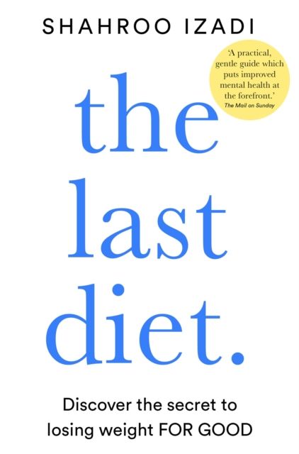 The Last Diet : Discover the Secret to Losing Weight – For Good