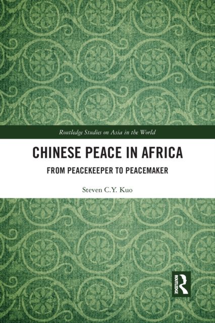 Chinese Peace in Africa : From Peacekeeper to Peacemaker