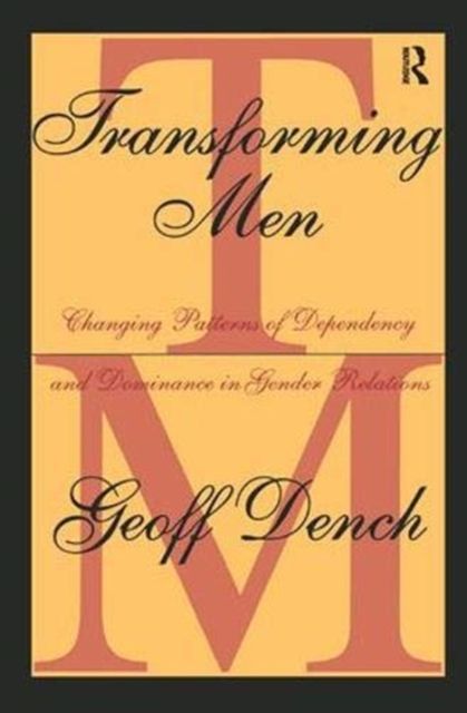 Transforming Men : Changing Patterns of Dependency and Dominance in Gender Relations