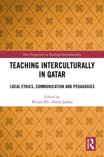 Teaching Interculturally in Qatar : Local Ethics, Communication and Pedagogies