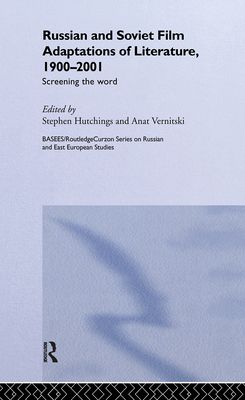 Russian and Soviet Film Adaptations of Literature, 1900-2001 : Screening the Word