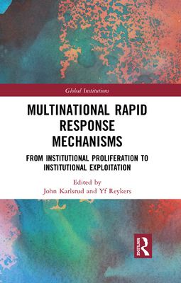 Multinational Rapid Response Mechanisms : From Institutional Proliferation to Institutional Exploitation