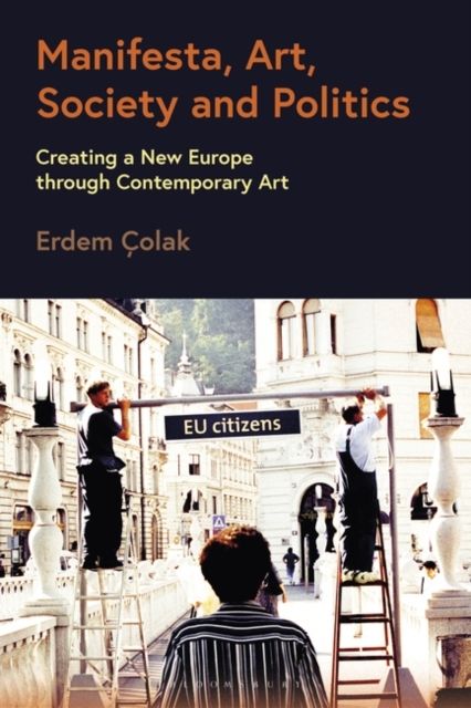 Manifesta, Art, Society and Politics : Creating a New Europe through Contemporary Art