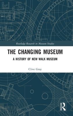 The Changing Museum : A History of New Walk Museum