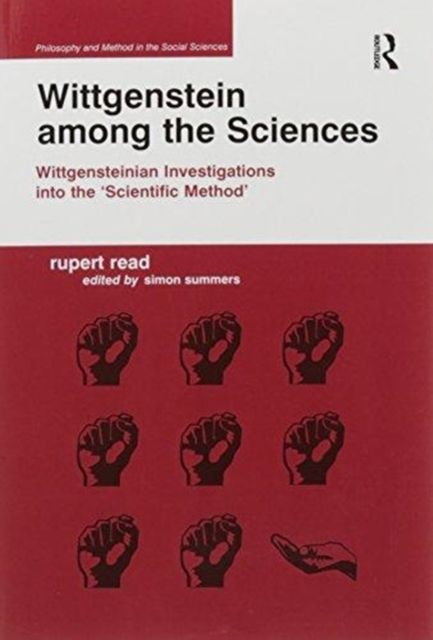 Wittgenstein among the Sciences : Wittgensteinian Investigations into the 'Scientific Method'