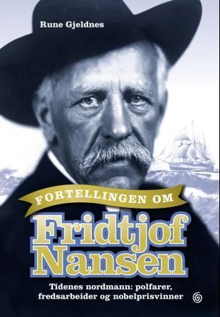 Fortellingen om Fridtjof Nansen : tidenes nordmann : polfarer, fredsarbeider og nobelprisvinner