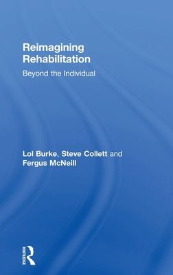 Reimagining Rehabilitation : Beyond the Individual