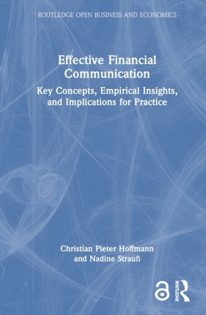 Effective Financial Communication : Key Concepts, Empirical Insights, and Implications for Practice