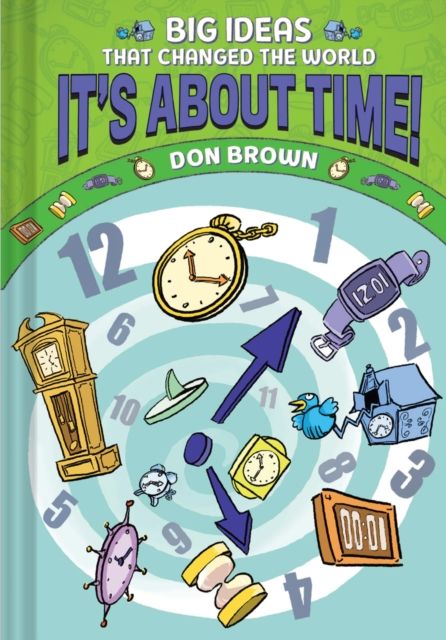 It's About Time! : Big Ideas That Changed the World #6 (A Nonfiction Graphic Novel)