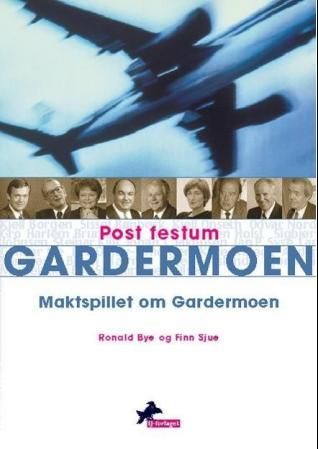 Post festum Gardermoen : maktspillet om Gardermoen
