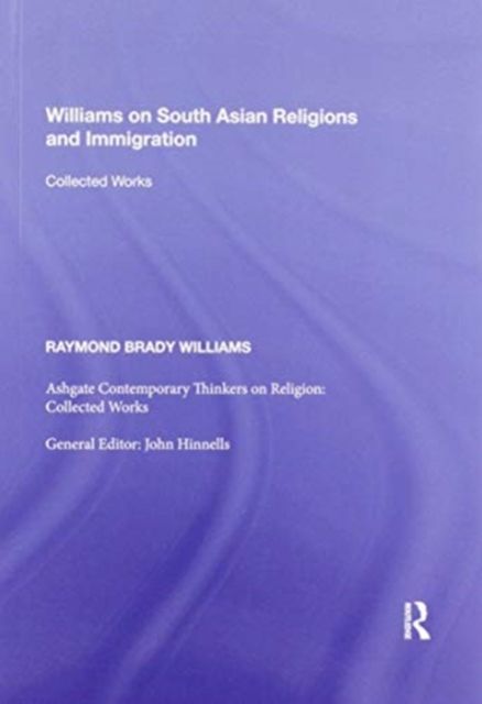 Williams on South Asian Religions and Immigration : Collected Works