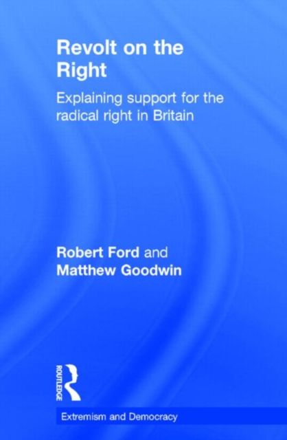 Revolt on the Right : Explaining Support for the Radical Right in Britain