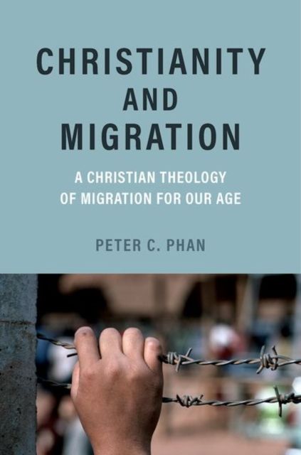 Christianity and Migration : A Christian Theology of Migration for Our Age