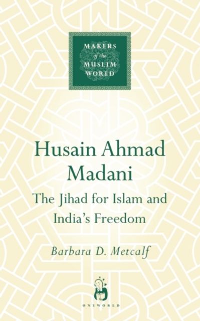 Husain Ahmad Madani : The Jihad for Islam and India's Freedom