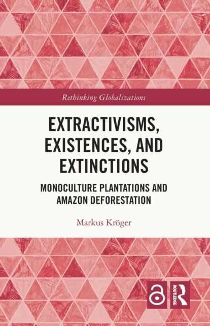 Extractivisms, Existences and Extinctions : Monoculture Plantations and Amazon Deforestation