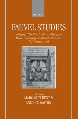 Fauvel Studies : Allegory, Chronicle, Music and Image in Paris, Bibliotheque Nationale MS Francais 146