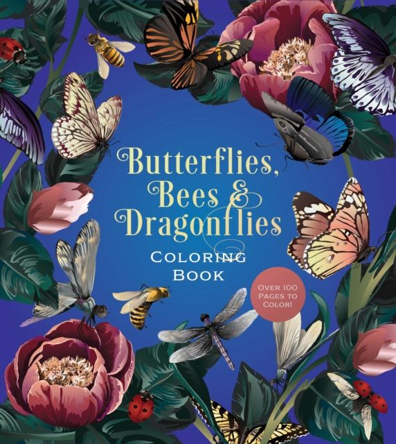 Butterflies, Bees & Dragonflies Coloring Book : Over 100 Pages to Color!