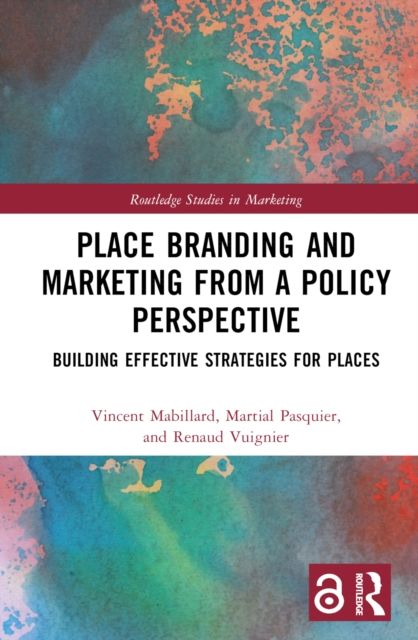 Place Branding and Marketing from a Policy Perspective : Building Effective Strategies for Places