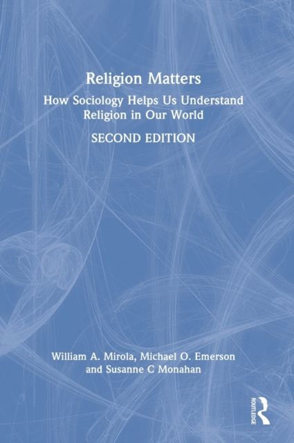 Religion Matters : How Sociology Helps Us Understand Religion in Our World