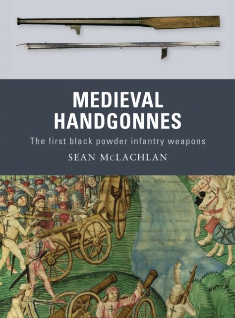 Medieval Handgonnes : The first black powder infantry weapons