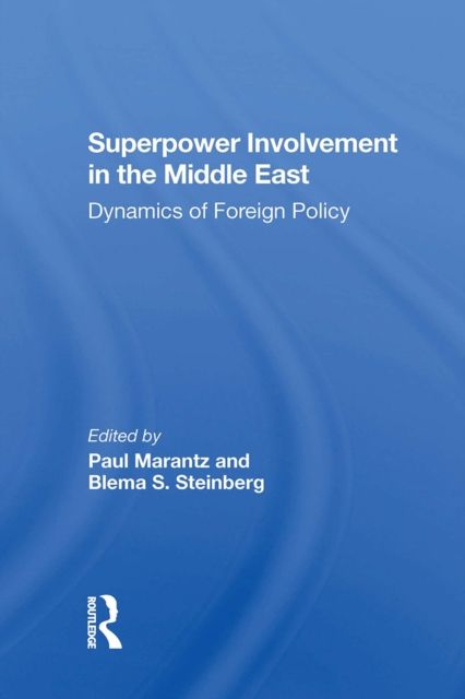 Superpower Involvement In The Middle East : Dynamics Of Foreign Policy