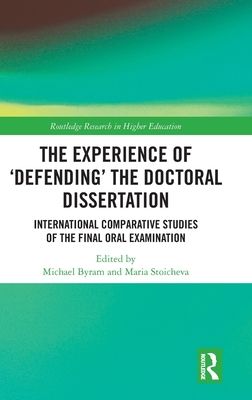 The Experience of ‘Defending’ the Doctoral Dissertation : International Comparative Studies of the Final Oral Examination