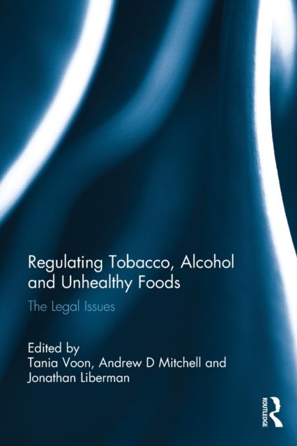 Regulating Tobacco, Alcohol and Unhealthy Foods : The Legal Issues