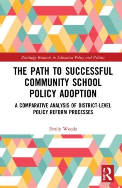 The Path to Successful Community School Policy Adoption : A Comparative Analysis of District-Level Policy Reform Processes