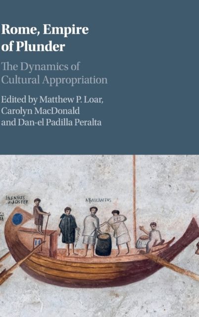 Rome, Empire of Plunder : The Dynamics of Cultural Appropriation